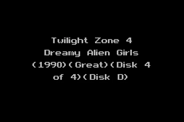 Twilight Zone 4 Dreamy Alien Girls (1990)(Great)(Disk 4 of 4)(Disk D)