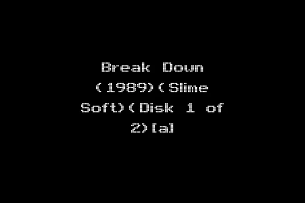 Break Down (1989)(Slime Soft)(Disk 1 of 2)[a]