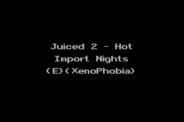 Juiced 2 - Hot Import Nights (E)(XenoPhobia)
