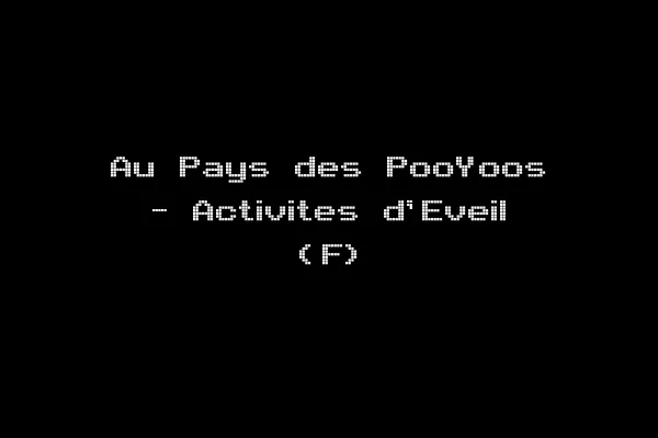 Au Pays des PooYoos - Activites d'Eveil (F)