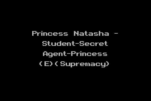 Princess Natasha - Student-Secret Agent-Princess (E)(Supremacy)