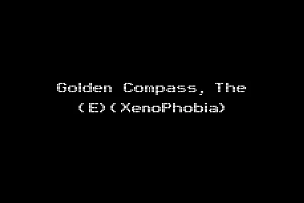 Golden Compass, The (E)(XenoPhobia)