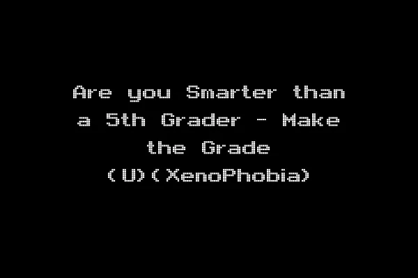 Are you Smarter than a 5th Grader - Make the Grade (U)(XenoPhobia)