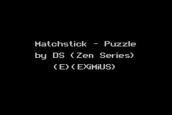 Matchstick - Puzzle by DS (Zen Series) (E)(EXiMiUS)