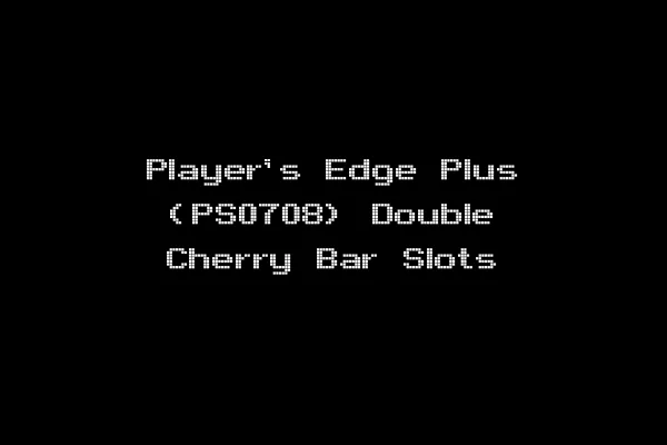 Player's Edge Plus (PS0708) Double Cherry Bar Slots