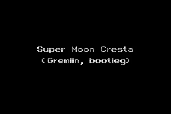Super Moon Cresta (Gremlin, bootleg)
