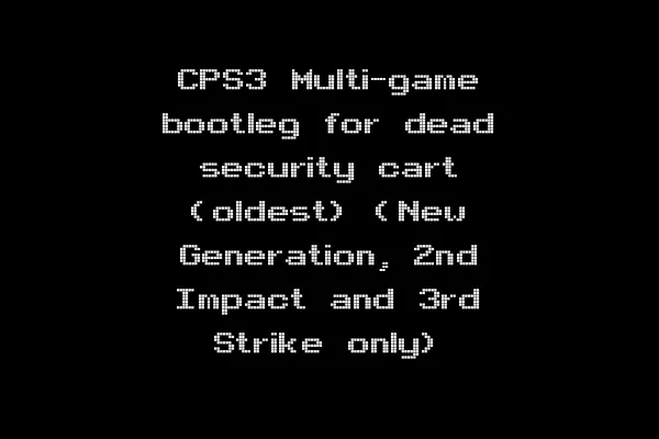 CPS3 Multi-game bootleg for dead security cart (oldest) (New Generation, 2nd Impact and 3rd Strike only)