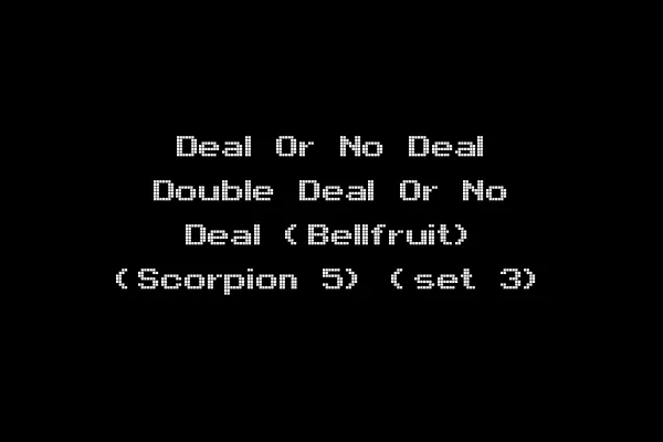 Deal Or No Deal Double Deal Or No Deal (Bellfruit) (Scorpion 5) (set 3)