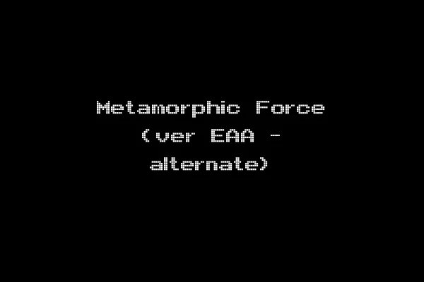 Metamorphic Force (ver EAA - alternate)