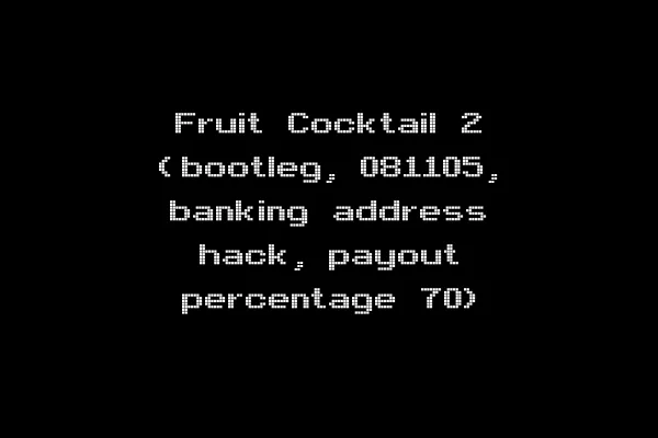 Fruit Cocktail 2 (bootleg, 081105, banking address hack, payout percentage 70)