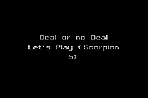 Deal or no Deal Let's Play (Scorpion 5)