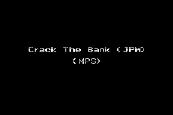 Crack The Bank (JPM) (MPS)