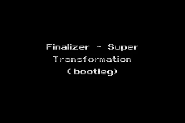 Finalizer - Super Transformation (bootleg)