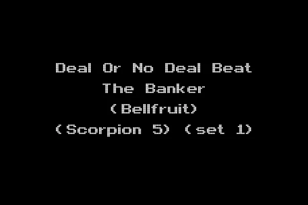 Deal Or No Deal Beat The Banker (Bellfruit) (Scorpion 5) (set 1)