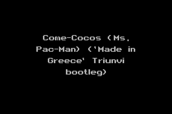 Come-Cocos (Ms. Pac-Man) ('Made in Greece' Triunvi bootleg)