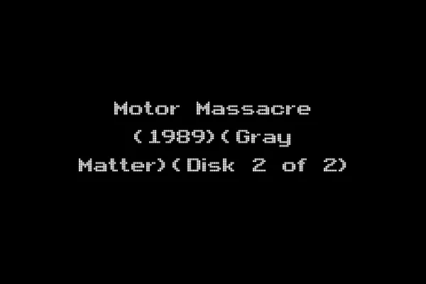 Motor Massacre (1989)(Gray Matter)(Disk 2 of 2)