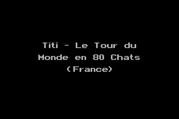 Titi - Le Tour du Monde en 80 Chats (France)