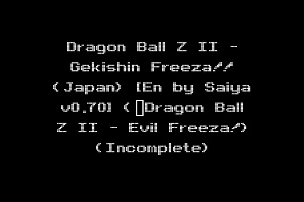 Dragon Ball Z II - Gekishin Freeza!! (Japan) [En by Saiya v0.70] (~Dragon Ball Z II - Evil Freeza!) (Incomplete)