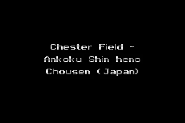 Chester Field - Ankoku Shin heno Chousen (Japan)