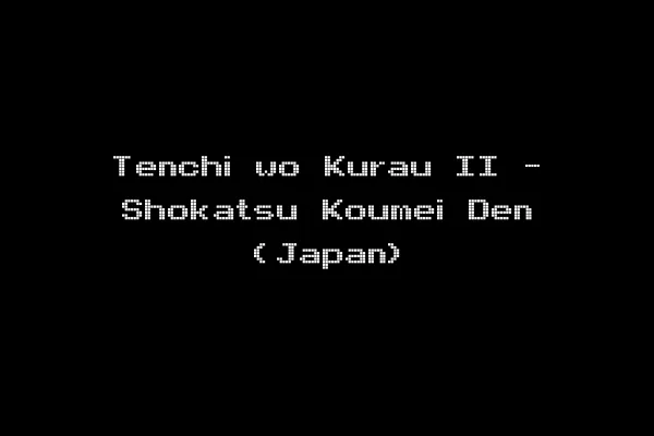 Tenchi wo Kurau II - Shokatsu Koumei Den (Japan)