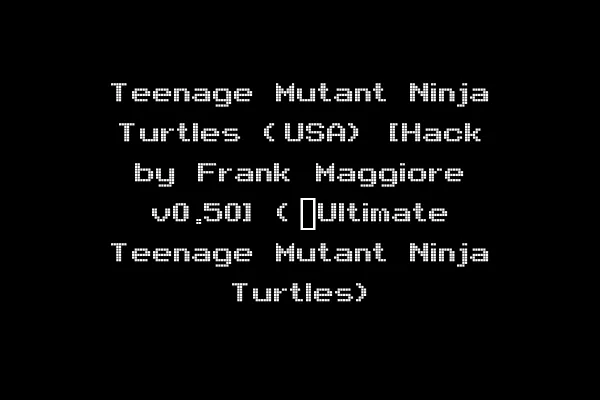 Teenage Mutant Ninja Turtles (USA) [Hack by Frank Maggiore v0.50] (~Ultimate Teenage Mutant Ninja Turtles)