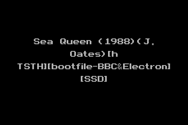 Sea Queen (1988)(J. Oates)[h TSTH][bootfile-BBC&Electron] [SSD]