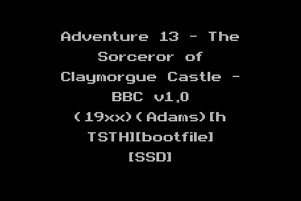 Adventure 13 - The Sorceror of Claymorgue Castle - BBC v1.0 (19xx)(Adams)[h TSTH][bootfile] [SSD]