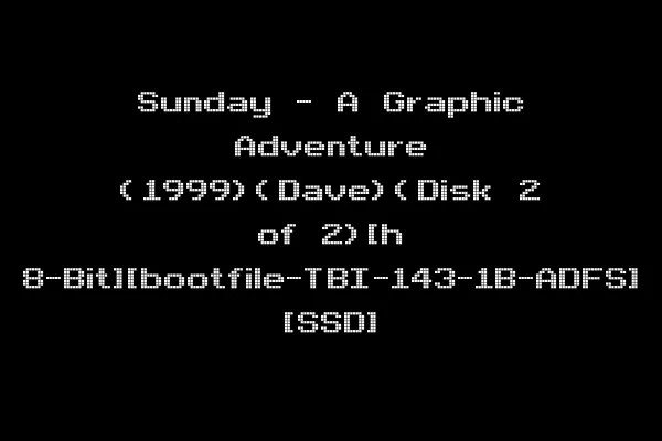 Sunday - A Graphic Adventure (1999)(Dave)(Disk 2 of 2)[h 8-Bit][bootfile-TBI-143-1B-ADFS] [SSD]