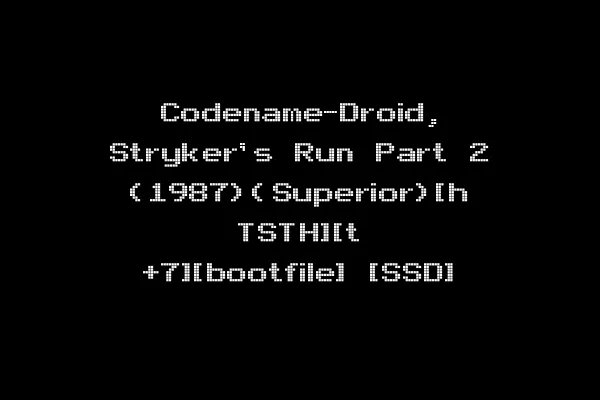 Codename-Droid, Stryker's Run Part 2 (1987)(Superior)[h TSTH][t +7][bootfile] [SSD]