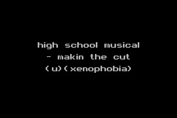 high school musical - makin the cut (u)(xenophobia)
