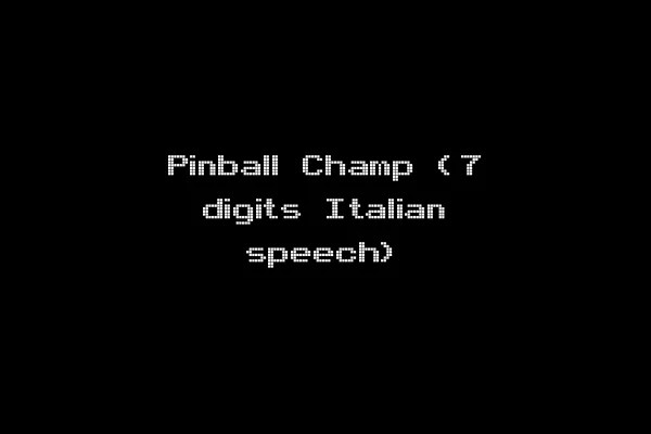 Pinball Champ (7 digits Italian speech)