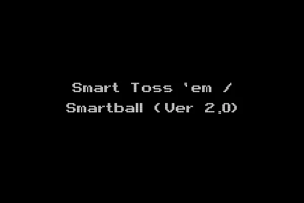 Smart Toss 'em / Smartball (Ver 2.0)