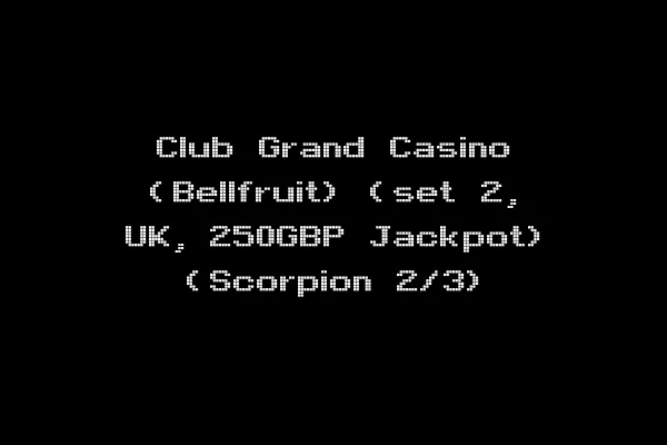 Club Grand Casino (Bellfruit) (set 2, UK, 250GBP Jackpot) (Scorpion 2/3)