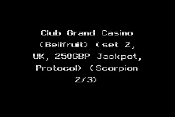 Club Grand Casino (Bellfruit) (set 2, UK, 250GBP Jackpot, Protocol) (Scorpion 2/3)