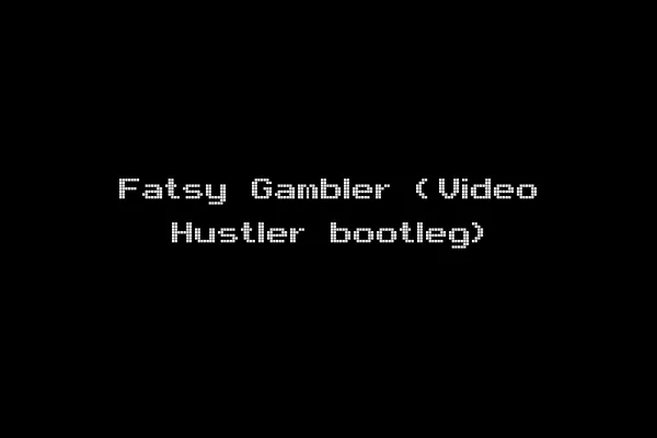Fatsy Gambler (Video Hustler bootleg)
