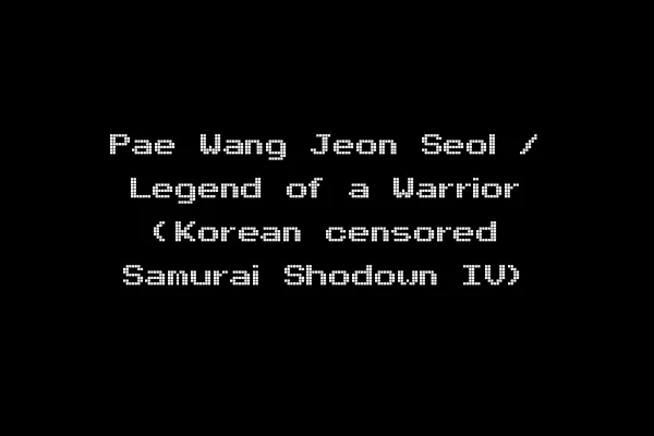 Pae Wang Jeon Seol / Legend of a Warrior (Korean censored Samurai Shodown IV)