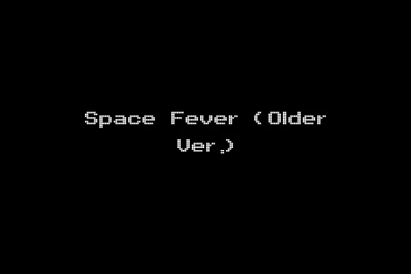 Space Fever (Older Ver.)