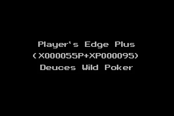 Player's Edge Plus (X000055P+XP000095) Deuces Wild Poker