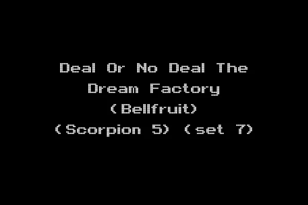 Deal Or No Deal The Dream Factory (Bellfruit) (Scorpion 5) (set 7)