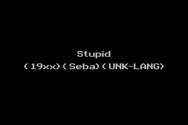 Stupid (19xx)(Seba)(UNK-LANG)
