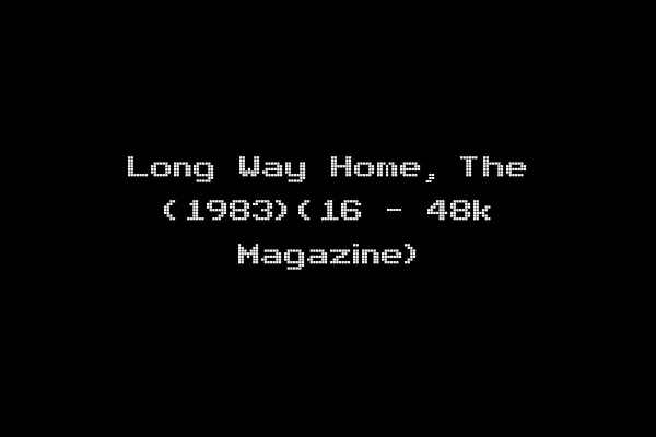 Long Way Home, The (1983)(16 - 48k Magazine)