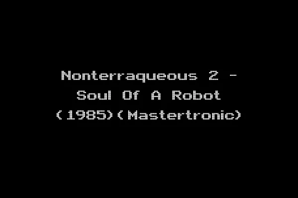 Nonterraqueous 2 - Soul Of A Robot (1985)(Mastertronic)