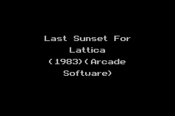 Last Sunset For Lattica (1983)(Arcade Software)