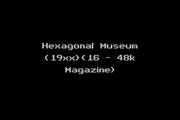 Hexagonal Museum (19xx)(16 - 48k Magazine)