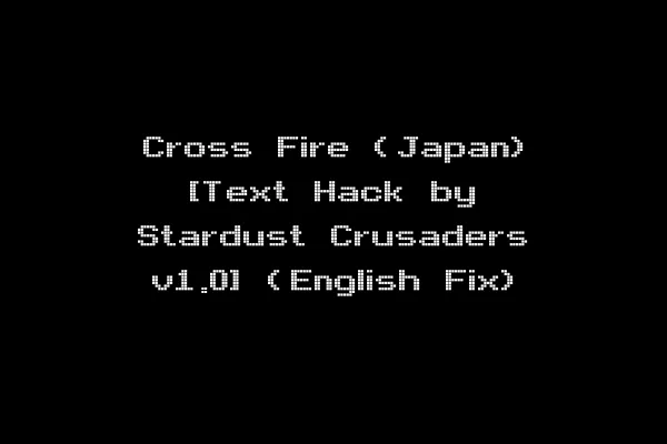 Cross Fire (Japan) [Text Hack by Stardust Crusaders v1.0] (English Fix)