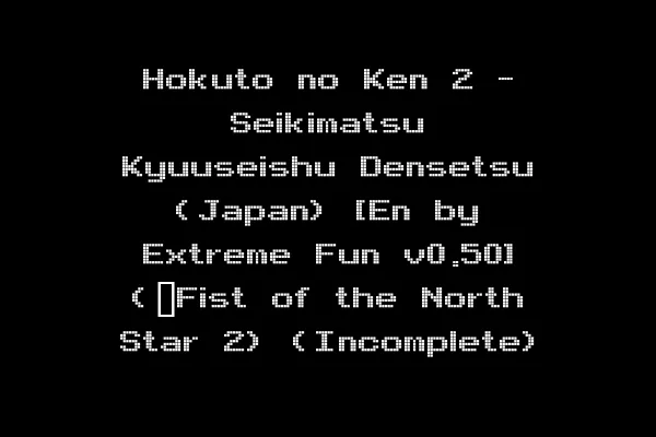 Hokuto no Ken 2 - Seikimatsu Kyuuseishu Densetsu (Japan) [En by Extreme Fun v0.50] (~Fist of the North Star 2) (Incomplete)