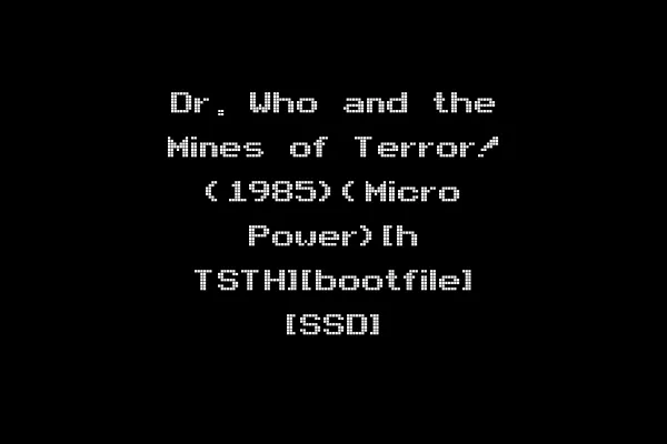 Dr. Who and the Mines of Terror! (1985)(Micro Power)[h TSTH][bootfile] [SSD]