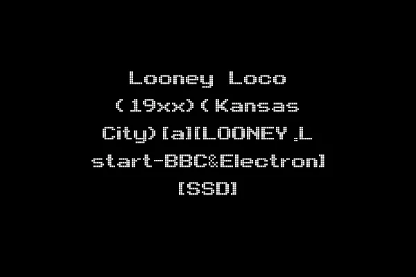 Looney Loco (19xx)(Kansas City)[a][LOONEY.L start-BBC&Electron] [SSD]