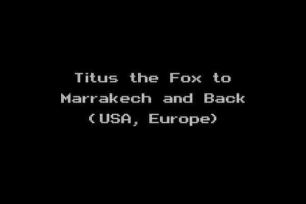 Titus the Fox to Marrakech and Back (USA, Europe)