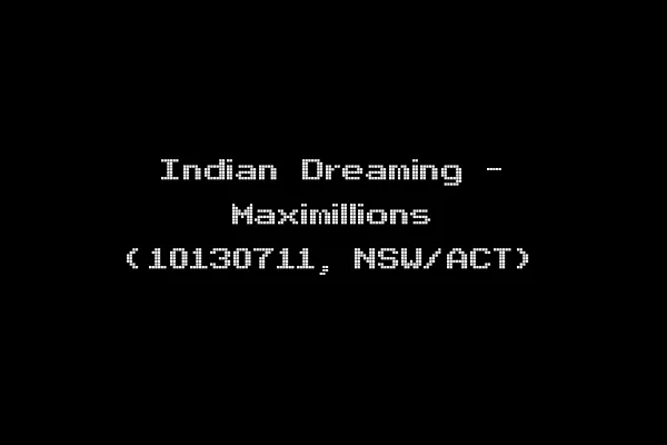 Indian Dreaming - Maximillions (10130711, NSW/ACT)